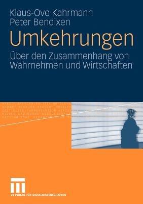 Umkehrungen: Über den Zusammenhang von Wahrnehmen und Wirtschaften - Klaus-Ove Kahrmann,Peter Bendixen - cover