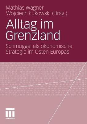 Alltag im Grenzland: Schmuggel als ökonomische Strategie im Osten Europas - cover