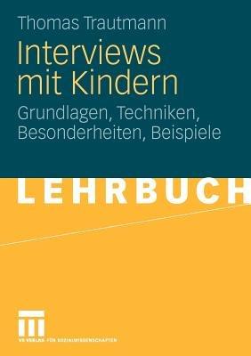 Interviews mit Kindern: Grundlagen, Techniken, Besonderheiten, Beispiele - Thomas Trautmann - cover