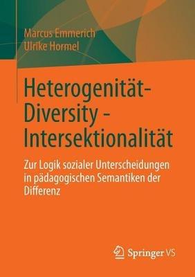 Heterogenität - Diversity - Intersektionalität: Zur Logik sozialer Unterscheidungen in pädagogischen Semantiken der Differenz - Marcus Emmerich,Ulrike Hormel - cover