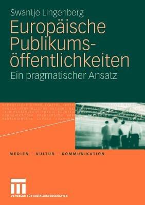 Europäische Publikumsöffentlichkeiten: Ein pragmatischer Ansatz - Swantje Lingenberg - cover