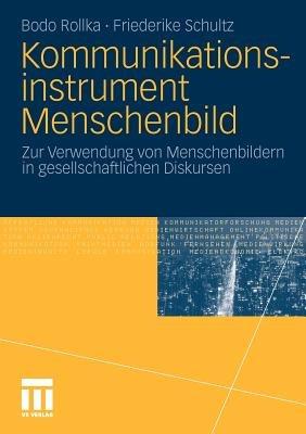 Kommunikationsinstrument Menschenbild: Zur Verwendung von Menschenbildern in gesellschaftlichen Diskursen - Bodo Rollka,Friederike Schultz - cover