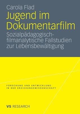 Jugend im Dokumentarfilm: Sozialpädagogisch-filmanalytische Fallstudien zur Lebensbewältigung - Carola Flad - cover