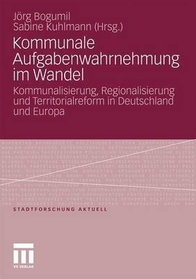 Kommunale Aufgabenwahrnehmung im Wandel: Kommunalisierung, Regionalisierung und Territorialreform in Deutschland und Europa - cover