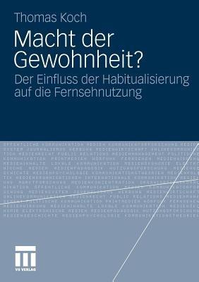 Macht der Gewohnheit?: Der Einfluss der Habitualisierung auf die Fernsehnutzung - Thomas Koch - cover