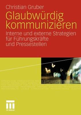 Glaubwürdig kommunizieren: Interne und externe Strategien für Führungskräfte und Pressestellen - Christian Gruber - cover
