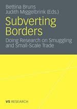 Subverting Borders: Doing Research on Smuggling and Small-Scale Trade
