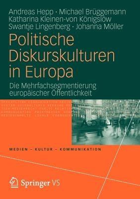 Politische Diskurskulturen in Europa: Die Mehrfachsegmentierung europäischer Öffentlichkeit - Andreas Hepp,Michael Brüggemann,Katharina Kleinen-von Königslöw - cover