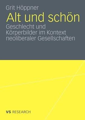 Alt und schön: Geschlecht und Körperbilder im Kontext neoliberaler Gesellschaften - Grit Höppner - cover