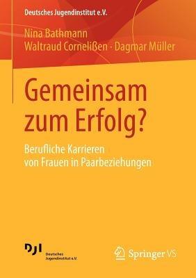 Gemeinsam zum Erfolg?: Berufliche Karrieren von Frauen in Paarbeziehungen - Nina Bathmann,Waltraud Cornelißen,Dagmar Müller - cover