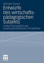 Entwürfe des wirtschaftspädagogischen Subjekts: Anders-Konzeption aus poststrukturalistischer Perspektive