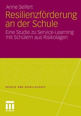 Resilienzförderung an der Schule: Eine Studie zu Service-Learning mit Schülern aus Risikolagen - Anne Seifert - cover