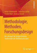 Methodologie, Methoden, Forschungsdesign: Ein Lehrbuch für fortgeschrittene Studierende der Politikwissenschaft
