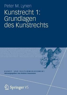 Kunstrecht 1: Grundlagen des Kunstrechts - Peter M. Lynen - cover