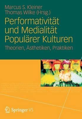 Performativität und Medialität Populärer Kulturen: Theorien, Ästhetiken, Praktiken - cover