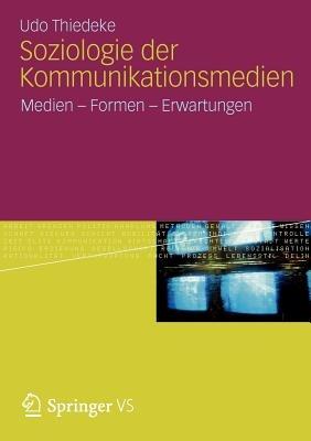 Soziologie der Kommunikationsmedien: Medien - Formen - Erwartungen - Udo Thiedeke - cover