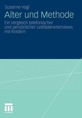 Alter und Methode: Ein Vergleich telefonischer und persönlicher Leitfadeninterviews mit Kindern - Susanne Vogl - cover