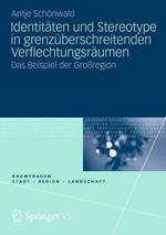 Identitäten und Stereotype in grenzüberschreitenden Verflechtungsräumen: Das Beispiel der Großregion