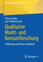 Qualitative Markt- und Konsumforschung: Einführung und Praxis-Handbuch