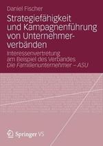 Strategiefähigkeit und Kampagnenführung von Unternehmerverbänden: Interessenvertretung am Beispiel des Verbandes Die Familienunternehmer – ASU