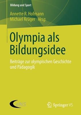 Olympia als Bildungsidee: Beiträge zur olympischen Geschichte und Pädagogik - cover