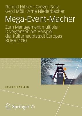Mega-Event-Macher: Zum Management multipler Divergenzen am Beispiel der Kulturhauptstadt Europas RUHR.2010 - Ronald Hitzler,Gregor Betz,Gerd Möll - cover