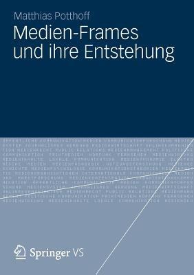 Medien-Frames und ihre Entstehung - Matthias Potthoff - cover