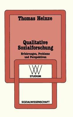 Qualitative Sozialforschung: Erfahrungen, Probleme und Perspektiven - Thomas Heinze - cover