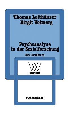 Psychoanalyse in der Sozialforschung: Eine Einführung am Beispiel einer Sozialpsychologie der Arbeit - Thomas Leithäuser,Birgit Volmerg - cover