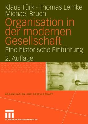 Organisation in der modernen Gesellschaft: Eine historische Einführung - Klaus Türk,Thomas Lemke,Michael Bruch - cover