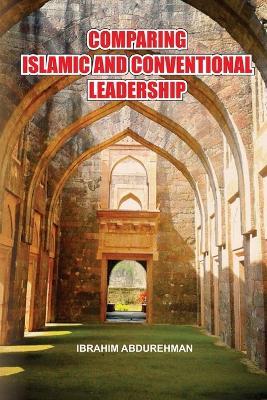 Comparing Islamic and Conventional Leadership - Ibrahim Abdurehman - cover