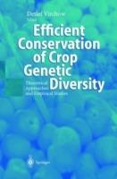 Efficient Conservation Of Crop Genetic Diversity: Theoretical Approaches And Empirical Studies - cover