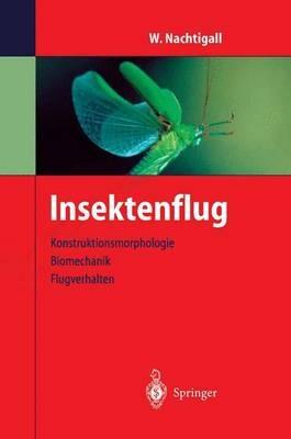 Insektenflug: Konstrucktionsmorphologie, Biomechanik, Flugverhalten - Werner Nachtigall - cover