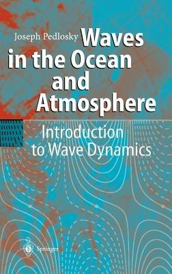 Waves in the Ocean and Atmosphere: Introduction to Wave Dynamics - Joseph Pedlosky - cover