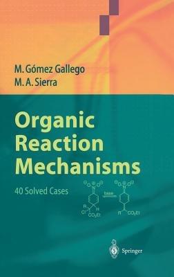 Organic Reaction Mechanisms: 40 Solved Cases - Mar Gomez Gallego,Miguel A. Sierra - cover