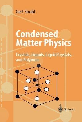 Condensed Matter Physics: Crystals, Liquids, Liquid Crystals, and Polymers - Gert R. Strobl - cover