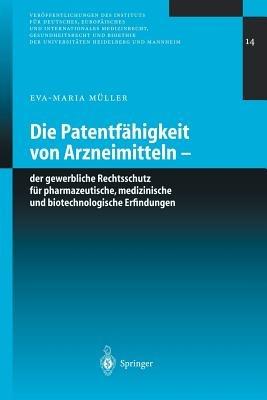 Die Patentfähigkeit von Arzneimitteln: Der gewerbliche Rechtsschutz für pharmazeutische, medizinische und biotechnologische Erfindungen - Eva-Maria Müller - cover
