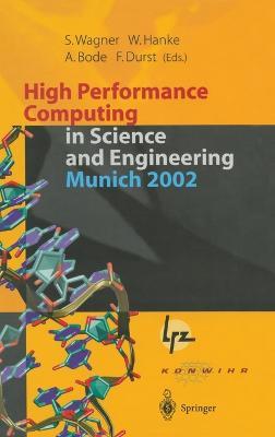 High Performance Computing in Science and Engineering in Munich 2002: Transactions of the First Joint HLRB and KONWIHR Status and Result Workshop, Oct. 10-11, 2002, Technical University of Munich, Germany - cover