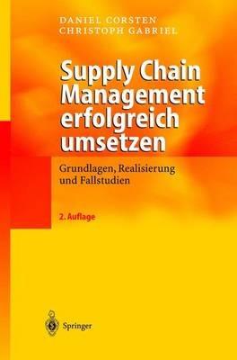 Supply Chain Management erfolgreich umsetzen: Grundlagen, Realisierung und Fallstudien - Daniel Corsten,Christoph Gabriel - cover