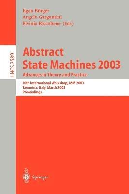 Abstract State Machines 2003: Advances in Theory and Practice: 10th International Workshop, ASM 2003, Taormina, Italy, March 3-7, 2003. Proceedings - cover