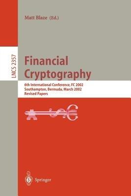 Financial Cryptography: 6th International Conference, FC 2002, Southampton, Bermuda, March 11-14, 2002, Revised Papers - cover