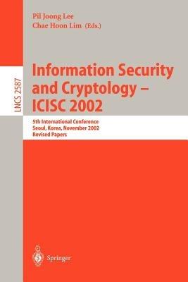 Information Security and Cryptology - ICISC 2002: 5th International Conference, Seoul, Korea, November 28-29, 2002, Revised Papers - cover