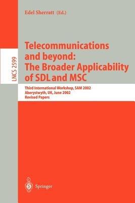 Telecommunications and beyond: The Broader Applicability of SDL and MSC: Third International Workshop, SAM 2002, Aberystwyth, UK, June 24-26, 2002. Revised Papers - cover