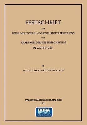 Festschrift zur Feier des Zweihundertjährigen Bestehens der Akademie der Wissenschaften in Göttingen: II Philologisch-Historische Klasse - Fr. W. v. Bissing,Walther Holtzmann,Frederick William Thomas - cover