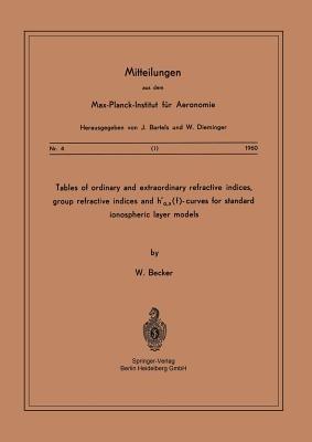 Tables of Ordinary and Extraordinary Refractive Indices, Group Refractive Indices and h’o,x(f)-Curves for Standard Ionospheric Layer Models - W. Becker - cover