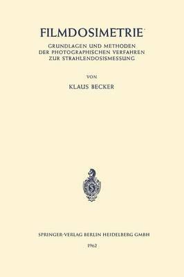 Filmdosimetrie: Grundlagen und Methoden der Photographischen Verfahren zur Strahlendosismessung - Klaus Becker - cover