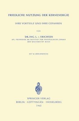 Friedliche Nutzung der Kernenergie: Ihre Vorteile und Ihre Gefahren - Lothar v. Erichsen - cover