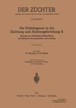 Die Frühdiagnose in der Züchtung und Züchtungsforschung II: Beiträge zur statistischen Behandlung und Beispiele der praktischen Anwendung