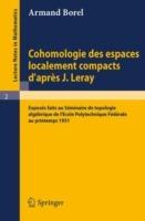 Cohomologie des espaces localement compacts d'apres J. Leray: Exposes faits au Seminaire de topologie algebrique de l'Ecole polytechnique federale au printemps 1951 - Armand Borel - cover