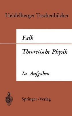 Theoretische Physik auf der Grundlage einer allgemeinen Dynamik: Band Ia Aufgaben und Ergänzungen zur Punktmechanik - Gottfried Falk - cover